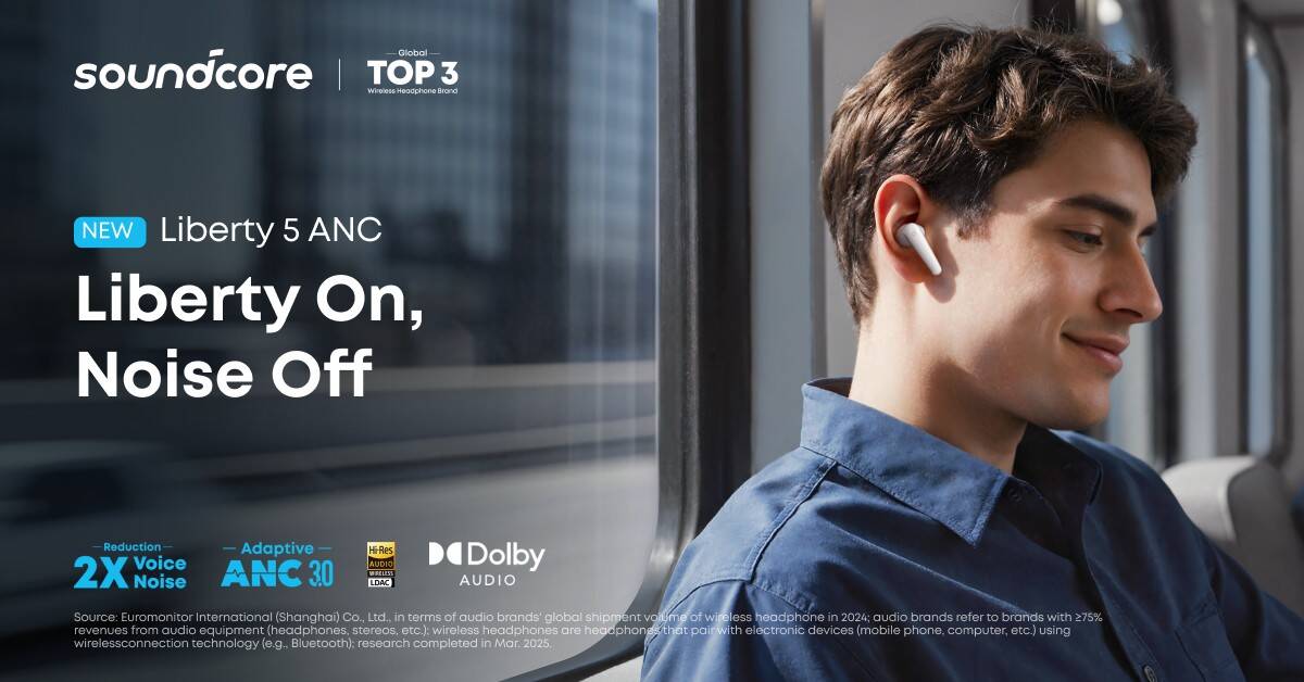 Soundcore Liberty 5 ANC ปฏิวัติการฟังเพลงระหว่างเดินทาง! หูฟังตัดเสียงอัจฉริยะ Dolby Audio ในราคาที่จับต้องได้