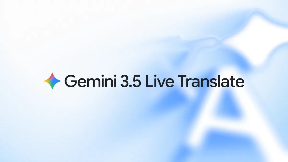 Google เปิดตัว Gemini 3.5 Live Translate ปฏิวัติการแปลเสียงสด 70 ภาษา แบบเรียลไทม์